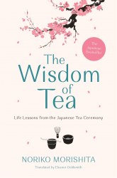 The Wisdom of Tea: Life Lessons from the Japanese Tea Ceremony Allen & Unwin