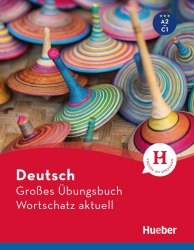 Deutsch Großes Übungsbuch Wortschatz aktuell A2-C1 Hueber