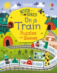 Never Get Bored on a Train Puzzles and Games Usborne