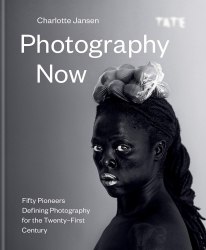 Photography Now: Fifty Pioneers Defining Photography for the Twenty-First Century Ilex Press
