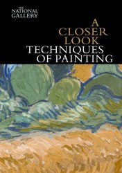 A Closer Look: Techniques of Painting National Gallery Company