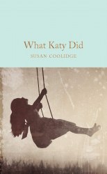 What Katy Did - Susan Coolidge Macmillan Collector's Library