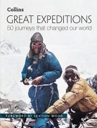 Great Expeditions: 50 Journeys That Changed Our World Collins