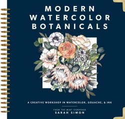 Modern Watercolor Botanicals: A Creative Workshop in Watercolor, Gouache, & Ink Blue Star Press