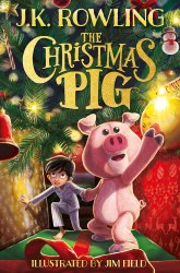 The Christmas Pig - J. K. Rowling Little, Brown Young Readers