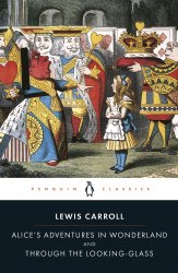 Alice's Adventures in Wonderland and Through the Looking Glass - Lewis Carroll Penguin Classics
