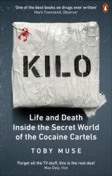 Kilo: Life and Death Inside the Secret World of the Cocaine Cartels Ebury Press