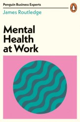 Mental Health at Work - James Routledge Penguin Business