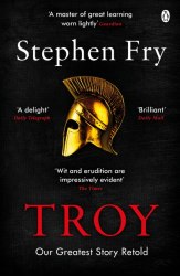 Troy: Our Greatest Story Retold - Stephen Fry Penguin