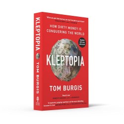 Kleptopia: How Dirty Money is Conquering the World - Tom Burgis William Collins