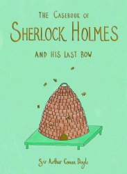 The Casebook of Sherlock Holmes and His Last Bow - Sir Arthur Conan Doyle Wordsworth
