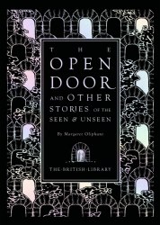 The Open Door and Other Stories of the Seen and Unseen - Margaret Oliphant British Library Publishing