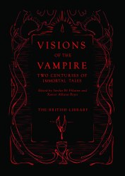 Visions of the Vampire: Two Centuries of Immortal Tales British Library Publishing