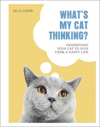 What's My Cat Thinking?: Understand Your Cat to Give Them a Happy Life Dorling Kindersley