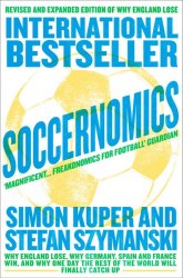 Soccernomics: Why England Lose, Why Germany, Spain and France Win, and Why One Day The Rest of the World will Finally Catch Up HarperCollins