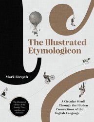 The Illustrated Etymologicon: A Circular Stroll Through the Hidden Connections of the English Language Icon Books