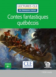 Lectures en francais facile (2e Édition) 3 Contes fantastiques québécois Cle International