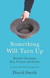 Something Will Turn Up: Britain’s Economy, Past, Present and Future Profile Books