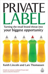 Private Label: Turning the Retail Brand Threat into Your Biggest Opportunity Kogan Page
