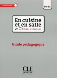 En cuisine et en salle B1-B2 Guide pédagogique Cle International / Підручник для вчителя