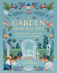 Garden Miscellany: An Illustrated Guide to the Elements of the Garden Timber Press