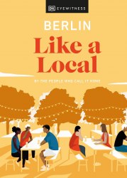 Berlin Like a Local: By the People Who Call It Home DK Eyewitness Travel