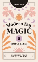 Modern Day Magic: 8 Simple Rules to Realize Your Power and Shape Your Life Hardie Grant