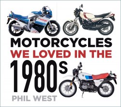 Motorcycles We Loved in the 1980s The History Press