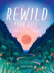 Rewild Your Life: 52 Ways To Reconnect To Nature Hardie Grant
