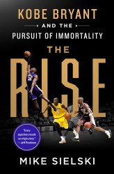 The Rise: Kobe Bryant and the Pursuit of Immortality Macmillan