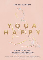 Yoga Happy: Simple Tools and Practices for Everyday Calm & Strength Quadrille