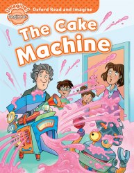 Oxford Read and Imagine Beginner The Cake Machine Oxford University Press / Книга для читання