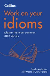 Work on your Idioms B1-C2 Collins