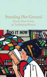 Macmillan Collector's Library: Standing Her Ground (Classic Short Stories by Trailblazing Women) Macmillan
