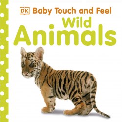 Baby Touch and Feel: Wild Animals Dorling Kindersley / Книга з тактильними відчуттями