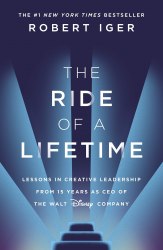 The Ride of a Lifetime: Lessons in Creative Leadership from the CEO of the Walt Disney Company Bantam Press