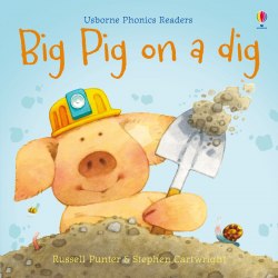 Usborne Phonics Readers: Big Pig on a Dig Usborne