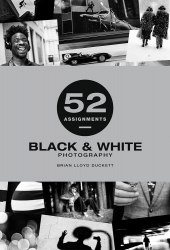 52 Assigments: Black and White Photography Ammonite Press