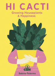 Hi Cacti: Growing Houseplants and Happiness Leaping Hare Press