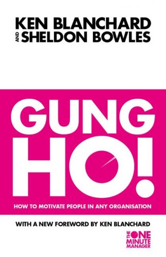 Gung Ho! How to Motivate People in Any Organisation Harper