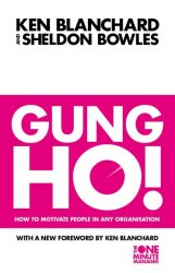 Gung Ho! How to Motivate People in Any Organisation Harper