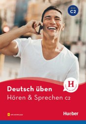Deutsch üben: Hören & Sprechen C2 Hueber