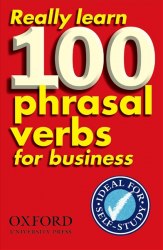 Really Learn 100 Phrasal Verbs for Business Oxford University Press