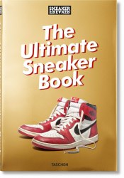 Sneaker Freaker. The Ultimate Sneaker Book Taschen