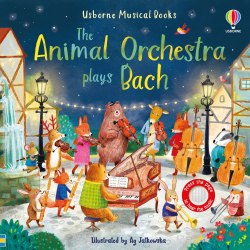 The Animal Orchestra Plays Bach Usborne / Музична книга