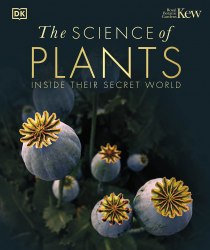 The Science of Plants: Inside their Secret World Dorling Kindersley