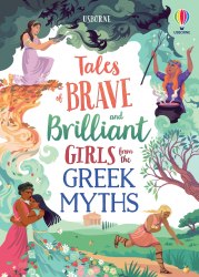 Tales of Brave and Brilliant Girls from the Greek Myths Usborne