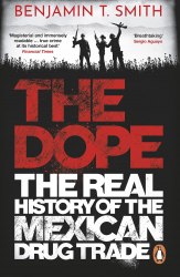 The Dope: The Real History of the Mexican Drug Trade Ebury Press