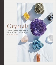 Crystals: Complete Healing Energy for Spiritual Seekers Dorling Kindersley