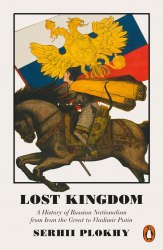Lost Kingdom: A History of Russian Nationalism from Ivan the Great to Vladimir Putin Penguin